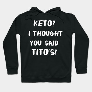 Keto I Thought You Said Tito's Hoodie